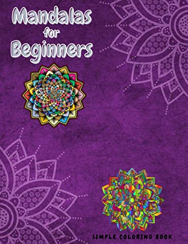 Mandalas for Beginners Simple Coloring Book: Beautiful Mandalas Coloring Book with Fun, Simple, Easy, and Relaxing for Boys, Girls, and Beginners ... Print For Seniors, Lovely Gift For Everyone