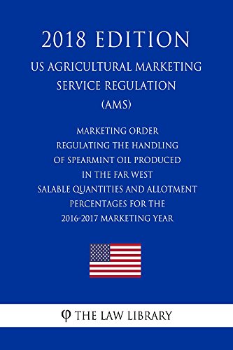 Marketing Order Regulating the Handling of Spearmint Oil Produced in the Far West - Salable Quantities and Allotment Percentages for the 2016-2017 Marketing ... Marketing Service Reg (English Edition)