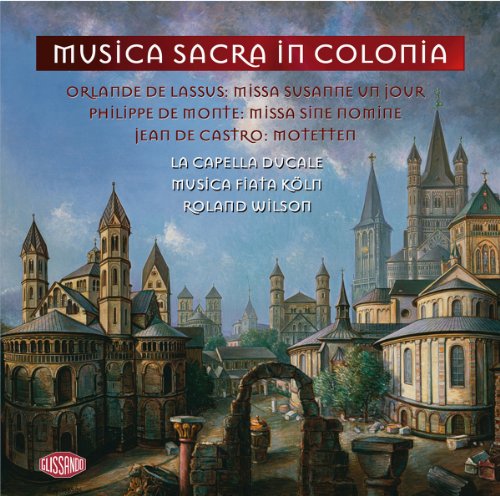 Musica Sacra in Colonia - Missa Susanne un jour / Missa Sine Nomine / Pièces sacrées