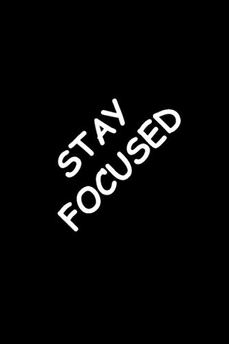 Stay Focused: Blank Lined Theme Notebook / Journal Version 2. To Boost Positive Thinking, Show Inspirational Quotes and Develop A Creative Mindset. To ... Those Great Ideas Before They Say Goodbye