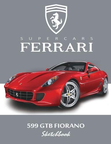 Supercars Ferrari 599 GTB Fiorano Sketchbook: Blank Paper for Drawing, Doodling or Sketching, Writing (Notebook, Journal) White Paper, 100 Durable ... x 11") Large: Volume 9 (Ferrari Sketchbook)