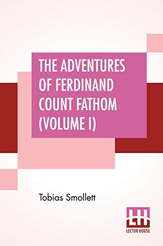 The Adventures Of Ferdinand Count Fathom (Volume I): Complete In Two Parts (Part I.), With The Author'S Preface, And An Introduction By G. H. Maynadier