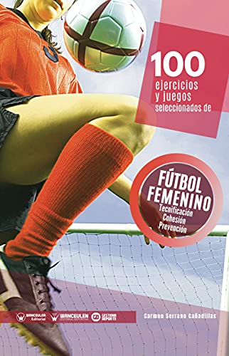 100 ejercicios y juegos seleccionados de fútbol femenino