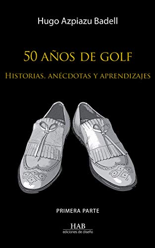 50 años de golf: Historias, anécdotas y aprendizajes. Primera parte