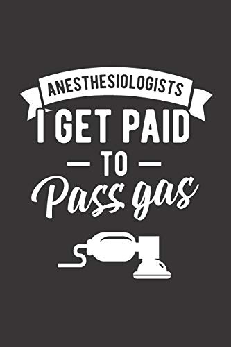 Anesthesiologist I Get Paid To Pass Gas: Blank Lined Journal for Anesthesiologist