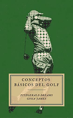 Conceptos básicos del golf: Libro para saber todo lo que necesitas sobre el golf. Una guía extraordinaria para conocer el golf, un deporte completamente en alza.