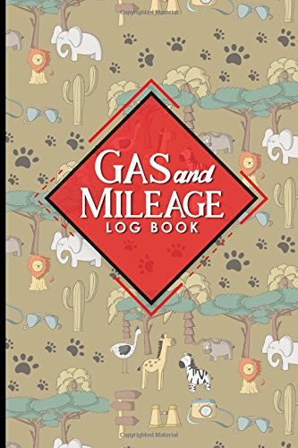 Gas & Mileage Log Book: Mileage Book For Car, Mileage Log For Work, Vehicle Mileage Book, Cute Safari Wild Animals Cover: Volume 2 (Gas & Mileage Log Books)