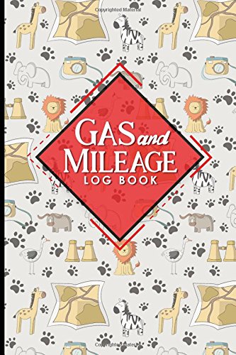 Gas & Mileage Log Book: Vehicle Mileage, Mileage Ledger, Mileage Tracker Log, Cute Safari Wild Animals Cover: Volume 1 (Gas & Mileage Log Books)