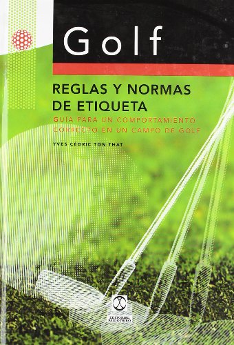 Golf: Reglas y Normas de Etiqueta: Guia Para Un Compartimiento Correcto En Un Campo de Golf (Deportes)