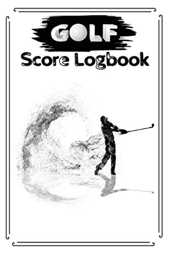 Golf Score Logbook: Golfing Logbook Journal for golfers | 6 x 9 - 120 Tracking Sheets, Golf Stat Log, And Performance Tracking Log Book for Beginners ... Golf Course Yardage Book For Mens Boys Teens