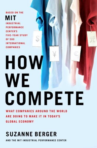 How We Compete: What Companies Around the World Are Doing to Make it in Today's Global Economy (English Edition)