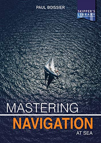 Mastering Navigation at Sea: De-mystifying navigation for the cruising skipper (Skipper's Library Book 5) (English Edition)