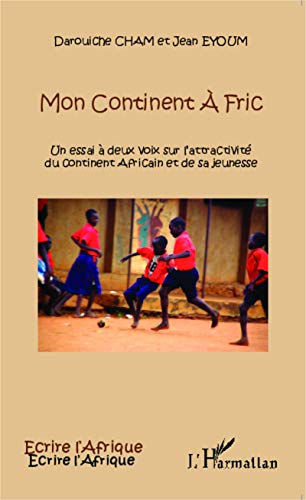 Mon continent à fric: Un essai à deux voix sur l'attractivité du continent Africain et de sa jeunesse (Ecrire l'Afrique)