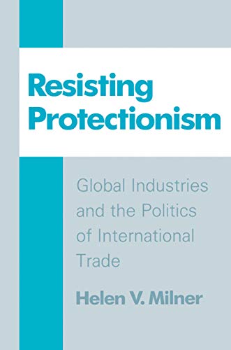 Resisting Protectionism: Global Industries and the Politics of International Trade (English Edition)