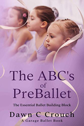 The ABC's of PreBallet: The Essential Ballet Building Block (Garage Ballet)