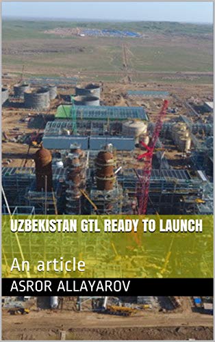 UZBEKISTAN GTL READY TO LAUNCH: An article (English Edition)
