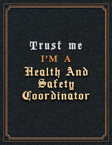 Health And Safety Coordinator Lined Notebook - Trust Me I'm A Health And Safety Coordinator Job Title Working Cover To Do List Journal: Hour, Goal, ... 21.59 x 27.94 cm, 110 Pages, Paycheck Budget