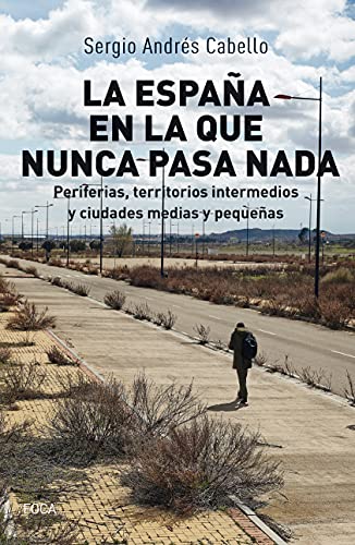 La España En La Que Nunca pasa Nada: Periferias, territorios intermedios y ciudades medias y pequeñas: 184 (Investigación)