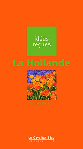 La Hollande: idées reçues sur la Hollande (Idees recues t. 189) (French Edition)