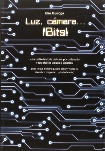 Luz. Camara. Bits: La increible historia del cine por ordenador y los efectos v (PLAN B)