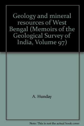 Memoirs of the Geological Survey of India. Volume 97. (Geology and Mineral Resources of West Bengal by A. Hunday and S. Banerjee)