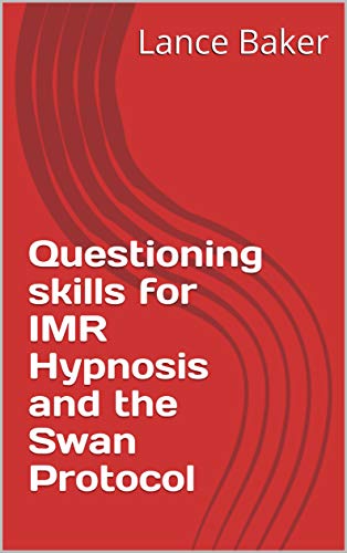 Questioning skills for IMR Hypnosis and the Swan Protocol (English Edition)