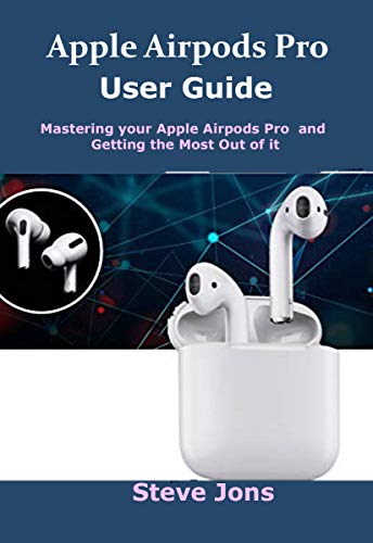 Apple Airpod Pro User Guide : Mastering your apple airpods pro and getting the most out of it (English Edition)