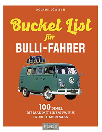 Die Bucket-List für Bulli-Fahrer: 100 Dinge, die man mit einem VW Bus erlebt haben muss