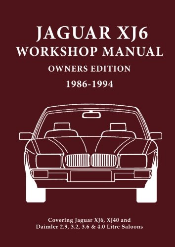 Jaguar XJ6 Workshop Manual Owners Edition (XJ40) 1986-94: Covers All 2.9, 3.2. 3.6 and 4.0 Litre Jaguar and Daimler Saloons