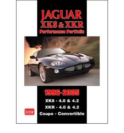 Jaguar XK8 and XKR Performace Portfolio 1996-2005: XK8. 4.0 & 4.2 XKR. 4.0 and 4.2 Coupe. Convertible (Performance Portfolio) (Paperback) - Common