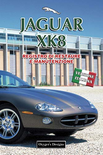 JAGUAR XK8: REGISTRO DI RESTAURE E MANUTENZIONE (Edizioni italiane)