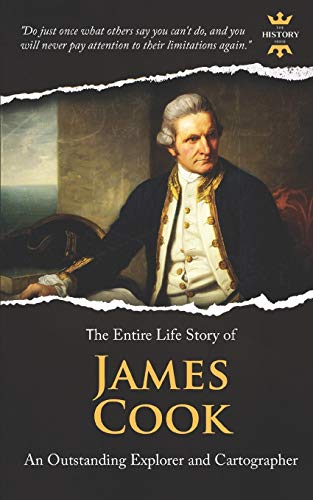 JAMES COOK: An Outstanding Explorer and Cartographer. The Entire Life Story: 2 (Great Biographies)