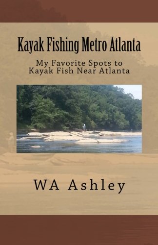 Kayak Fishing Metro Atlanta: My Favorite Spots to Kayak Fish Near Atlanta