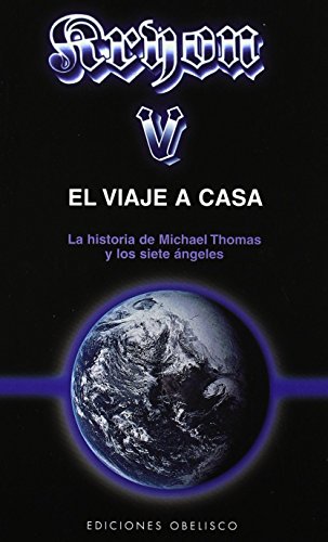 Kryon-V el viaje a casa: la historia de Michael Thomas y los siete ángeles (MENSAJEROS DEL UNIVERSO)