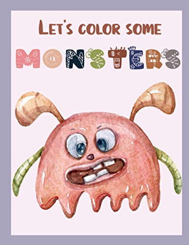 Let's color some monsters: Not all monsters are scary and some of them you can color | Coloring Book For Kids Age 4+