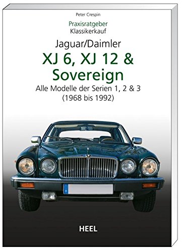 Praxisratgeber Klassikerkauf JaguarDaimler XJ6, XJ12 & Sovereign: Alle Modelle der Serien 1,2 & 3 (1968-1992)