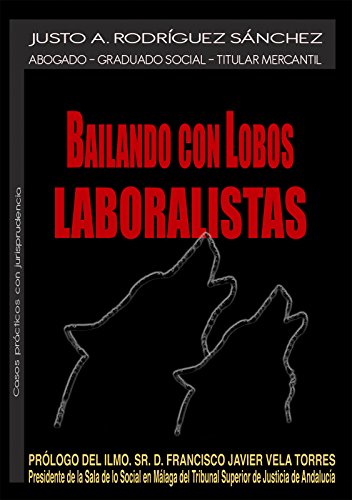 Bailando con lobos laboralistas: Casos prácticos con jurisprudencia de derecho laboral y de Seguridad Social.