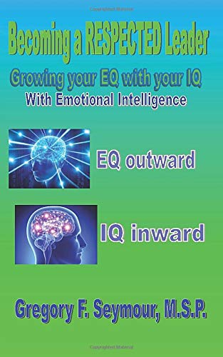 Becoming a RESPECTED Leader: Growing your EQ with your IQ