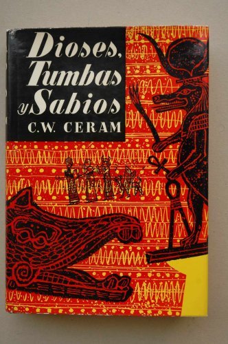 Ceram, C.W. - Dioses, Tumbas Y Sabios / C. W. Ceram ; [Traducción De Manuel Tamayo]