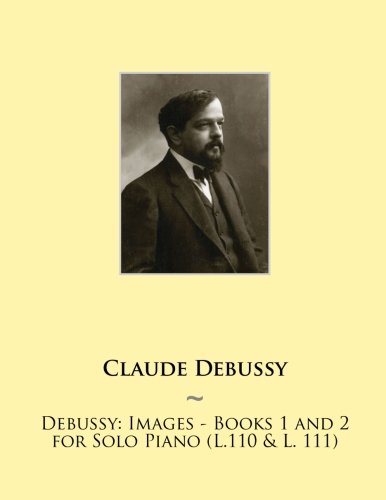Debussy: Images - Books 1 and 2 for Solo Piano (L.110 & L. 111): Volume 13 (Samwise Music For Piano II)