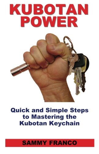 Kubotan Power: Quick and Simple Steps to Mastering the Kubotan Keychain