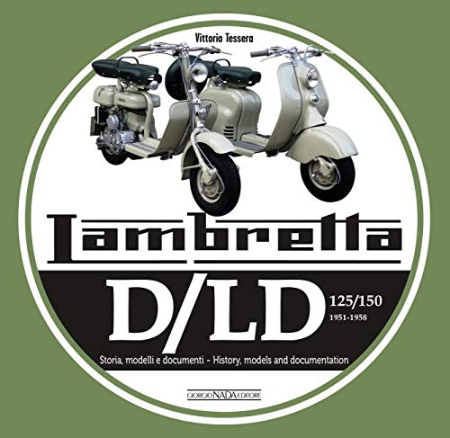Lambretta D/LD 125/150: 1951-1958 Storie Modelli E Documenti/History, Models and Documents