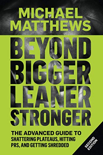Beyond Bigger Leaner Stronger: The Advanced Guide to Building Muscle, Staying Lean, and Getting Strong: 5 (Muscle For Life)