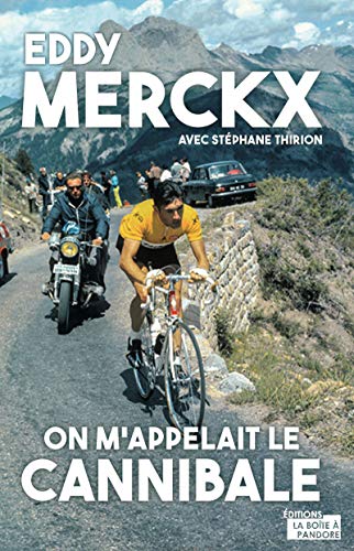 Eddy Merckx, on m'appelait le Cannibale: Biographie (French Edition)