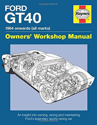 Ford GT40 Owners' Workshop Manual: An insight into owning, racing and maintaining Ford's legendary sports racing car