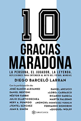 Gracias Maradona: La persona, el jugador, la leyenda. Reflexiones para entender al mito del fútbol mundial