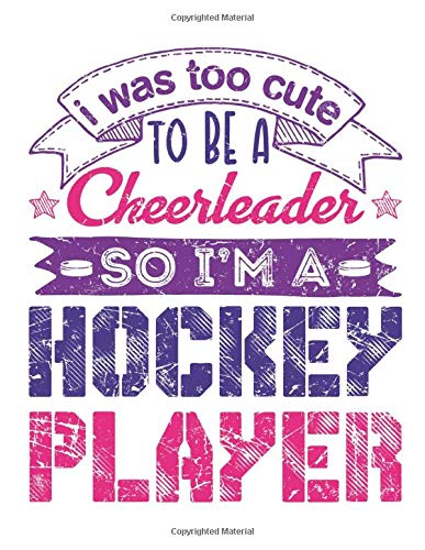 I Was Too Cute to Be a Cheerleader So I'm a Hockey Player: Hockey Student Planner, 2020-2021 Academic School Year Calendar Organizer, Large Weekly Agenda (August - July)