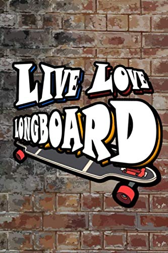 LIVE LOVE LONGBOARD: Longboarder Large 6 x 9 - Journal Gift, 120 College Ruled Pages, 6x9, Soft Cover, Skateborder gift, Matte Finish Journal, Notebook, Diary, Composition Book
