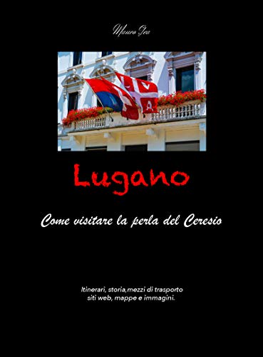 Lugano: Come visitare la perla del Ceresio (Visitare le città Vol. 1) (Italian Edition)