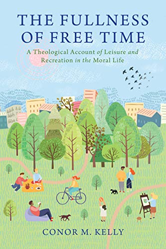 The Fullness of Free Time: A Theological Account of Leisure and Recreation in the Moral Life (Moral Traditions series) (English Edition)